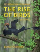 Chatterjee, Sankar - The Rise of Birds: 225 Million Years of Evolution - 9781421415901 - V9781421415901