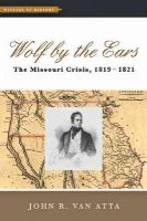 John R. Van Atta - Wolf by the Ears: The Missouri Crisis, 1819–1821 - 9781421416533 - V9781421416533