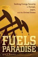 John S. Duffield - Fuels Paradise: Seeking Energy Security in Europe, Japan, and the United States - 9781421416731 - V9781421416731