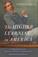 Thorstein Veblen - The Higher Learning in America: The Annotated Edition: A Memorandum on the Conduct of Universities by Business Men - 9781421416786 - V9781421416786