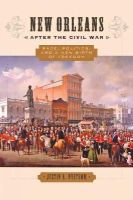 Justin A. Nystrom - New Orleans after the Civil War: Race, Politics, and a New Birth of Freedom - 9781421416977 - V9781421416977