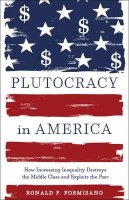 Ronald P. Formisano - Plutocracy in America: How Increasing Inequality Destroys the Middle Class and Exploits the Poor - 9781421417400 - V9781421417400