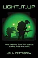 John Pettegrew - Light It Up: The Marine Eye for Battle in the War for Iraq - 9781421417851 - V9781421417851