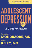 Francis Mark Mondimore - Adolescent Depression: A Guide for Parents - 9781421417905 - V9781421417905