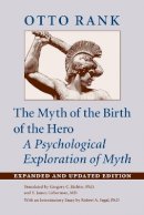 Otto Rank - The Myth of the Birth of the Hero: A Psychological Exploration of Myth - 9781421418438 - V9781421418438