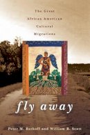 Peter M. Rutkoff - Fly Away: The Great African American Cultural Migrations - 9781421418476 - V9781421418476