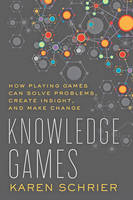 Karen Schrier - Knowledge Games: How Playing Games Can Solve Problems, Create Insight, and Make Change - 9781421419206 - V9781421419206