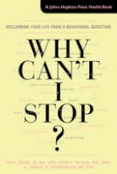 Jon E. Grant - Why Can´t I Stop?: Reclaiming Your Life from a Behavioral Addiction - 9781421419664 - V9781421419664
