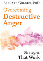 Bernard Golden - Overcoming Destructive Anger: Strategies That Work - 9781421419749 - V9781421419749