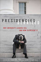 Stephen Joel Trachtenberg - Presidencies Derailed: Why University Leaders Fail and How to Prevent It - 9781421419879 - V9781421419879