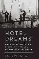 Molly W. Berger - Hotel Dreams: Luxury, Technology, and Urban Ambition in America, 1829-1929 - 9781421419923 - V9781421419923