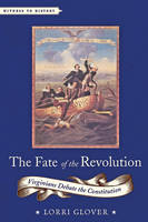 Lorri Glover - The Fate of the Revolution: Virginians Debate the Constitution - 9781421420028 - V9781421420028