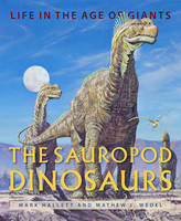 Mark Hallett - The Sauropod Dinosaurs: Life in the Age of Giants - 9781421420288 - V9781421420288