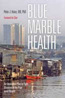 Peter J. Hotez - Blue Marble Health: An Innovative Plan to Fight Diseases of the Poor amid Wealth - 9781421420462 - V9781421420462