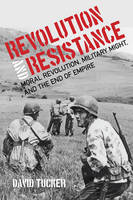 David Tucker - Revolution and Resistance: Moral Revolution, Military Might, and the End of Empire - 9781421420691 - V9781421420691