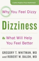 Gregory T. Whitman - Dizziness: Why You Feel Dizzy and What Will Help You Feel Better - 9781421420899 - V9781421420899