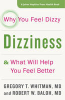 Gregory T. Whitman - Dizziness: Why You Feel Dizzy and What Will Help You Feel Better - 9781421420905 - V9781421420905