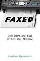 Jonathan Coopersmith - Faxed: The Rise and Fall of the Fax Machine - 9781421421230 - V9781421421230