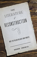 Brook Thomas - The Literature of Reconstruction: Not in Plain Black and White - 9781421421322 - V9781421421322