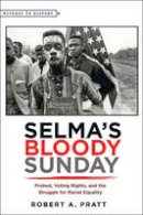 Robert A. Pratt - Selma´s Bloody Sunday: Protest, Voting Rights, and the Struggle for Racial Equality - 9781421421605 - V9781421421605
