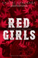 Kazuki Sakuraba - Red Girls: The Legend of the Akakuchibas - 9781421578576 - V9781421578576