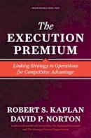 Robert S. Kaplan - The Execution Premium: Linking Strategy to Operations for Competitive Advantage - 9781422121160 - V9781422121160