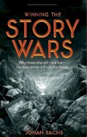 Jonah Sachs - Winning the Story Wars: Why Those Who Tell (and Live) the Best Stories Will Rule the Future - 9781422143568 - V9781422143568