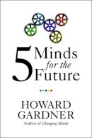 Howard Gardner - Five Minds for the Future - 9781422145357 - V9781422145357