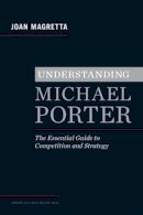 Joan Magretta - Understanding Michael Porter: The Essential Guide to Competition and Strategy - 9781422160596 - V9781422160596