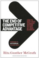 Rita Gunther Mcgrath - The End of Competitive Advantage: How to Keep Your Strategy Moving as Fast as Your Business - 9781422172810 - V9781422172810