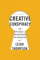 Leigh Thompson - Creative Conspiracy: The New Rules of Breakthrough Collaboration - 9781422173343 - V9781422173343