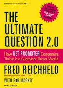Fred Reichheld - The Ultimate Question 2.0 (Revised and Expanded Edition): How Net Promoter Companies Thrive in a Customer-Driven World - 9781422173350 - V9781422173350
