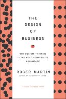 Roger L. Martin - Design of Business: Why Design Thinking is the Next Competitive Advantage - 9781422177808 - V9781422177808