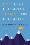 Herminia Ibarra - Act Like a Leader, Think Like a Leader - 9781422184127 - V9781422184127