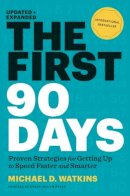 Michael Watkins - The First 90 Days, Updated and Expanded: Proven Strategies for Getting Up to Speed Faster and Smarter - 9781422188613 - V9781422188613
