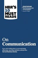 Harvard Business Review - HBR´s 10 Must Reads on Communication (with featured article The Necessary Art of Persuasion, by Jay A. Conger) - 9781422189863 - V9781422189863