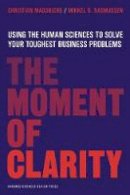 Christian Madsbjerg - The Moment of Clarity: Using the Human Sciences to Solve Your Toughest Business Problems - 9781422191903 - V9781422191903