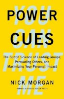 Nick Morgan - Power Cues: The Subtle Science of Leading Groups, Persuading Others, and Maximizing Your Personal Impact - 9781422193501 - V9781422193501