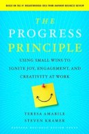 Teresa Amabile - The Progress Principle: Using Small Wins to Ignite Joy, Engagement, and Creativity at Work - 9781422198575 - V9781422198575