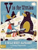 Greg Paprocki - V Is for Vittles: A Wild West Alphabet - 9781423642510 - V9781423642510