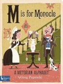 Greg Paprocki - M Is for Monocle: A Victorian Alphabet - 9781423642848 - V9781423642848