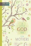Broadstreet Publishing - 365 Daily Devotions: A Little God Time for Mothers: One Year Devotional - 9781424549856 - V9781424549856