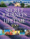 National Geographic - Secret Journeys of a Lifetime: 500 of the World´s Best Hidden Travel Gems - 9781426206467 - V9781426206467