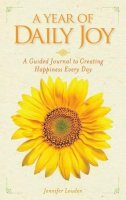 Jennifer Louden - A Year of Daily Joy: A Guided Journal to Creating Happiness Every Day - 9781426214493 - 9781426214493