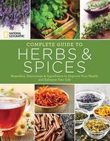 Nancy J. Hajeski - National Geographic Complete Guide to Herbs and Spices: Remedies, Seasonings, and Ingredients to Improve Your Health and Enhance Your Life - 9781426215889 - V9781426215889