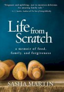 Sasha Martin - Life From Scratch: A Memoir of Food, Family, and Forgiveness - 9781426216534 - V9781426216534
