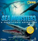 National Geographic Kids - Sea Monsters: A Prehistoric Adventure (Sea Monsters) - 9781426301629 - V9781426301629