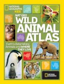 National Geographic - Wild Animal Atlas: Earth´s Astonishing Animals and Where They Live (Atlas) - 9781426306990 - V9781426306990