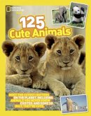 National Geographic Kids - 125 Cute Animals: Meet the Cutest Critters on the Planet, Including Animals You Never Knew Existed, and Some So Ugly They're Cute (National Geographic Kids) - 9781426318870 - V9781426318870