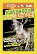 Moira Rose Donohue - National Geographic Kids Chapters: Kangaroo to the Rescue!: And More True Stories of Amazing Animal Heroes (National Geographic Kids Chapters ) - 9781426319136 - V9781426319136